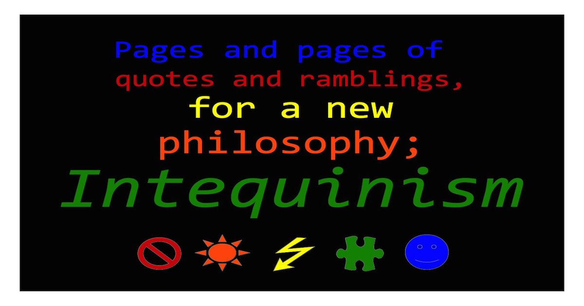 Unedited Quotes and Ramblings New Philosophy Intequinism